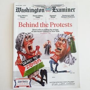 Washington Examiner Magazine June 18, 2024 Behing The Protests